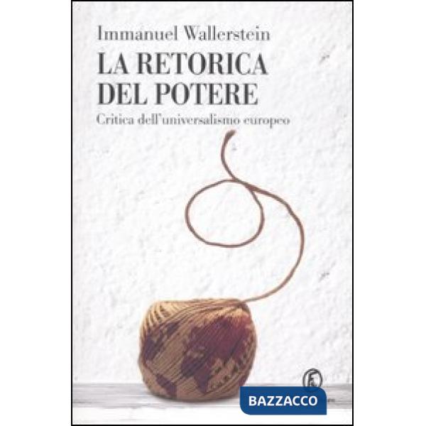 Retorica del potere. Critica dell'universalismo europeo (La)