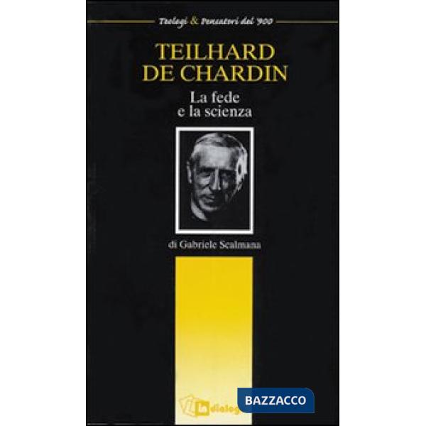 Teilhard de Chardin. La fede e la scienza