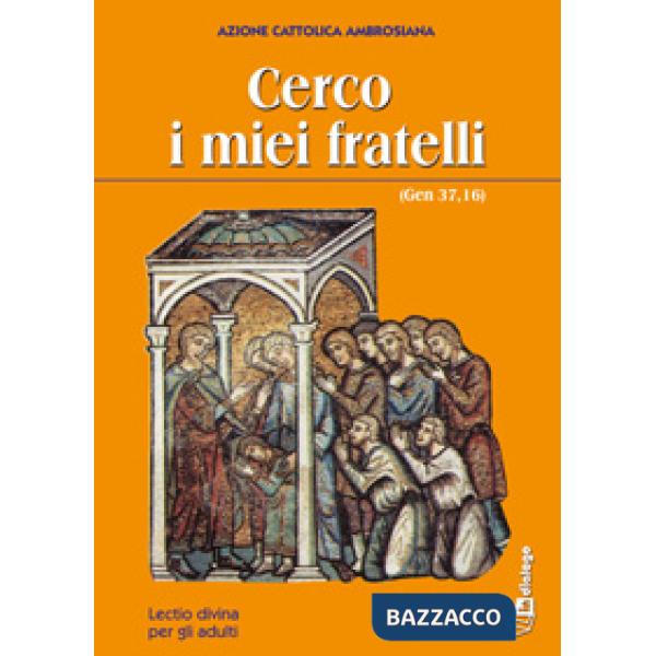 Cerco i miei fratelli (Gen 37,16). Lectio divina per gli adulti