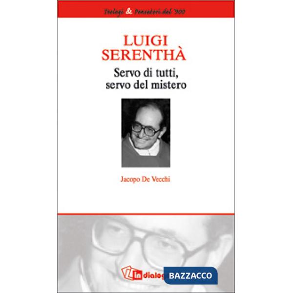 Luigi Serenthà. Servo di tutti, servo del mistero