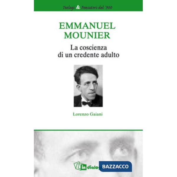 Emmanuel Mounier. La coscienza di un credente adulto