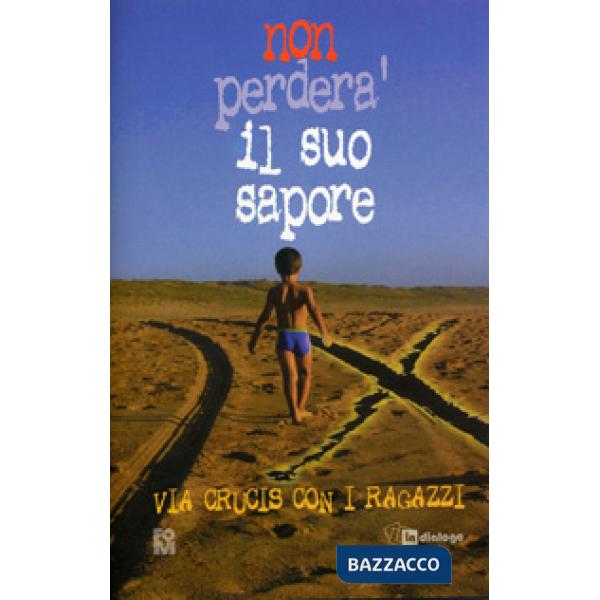 Non perderà il suo sapore. Via Crucis con i ragazzi