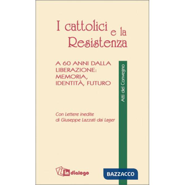 Cattolici e la Resistenza. A 60 anni dalla liberazione: memoria, identità, futuro (I)