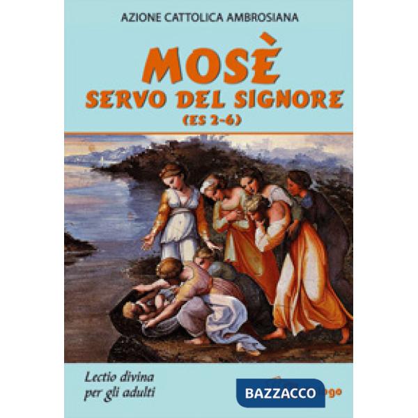Mosè servo del Signore (Es 2-6). Lectio divina per adulti