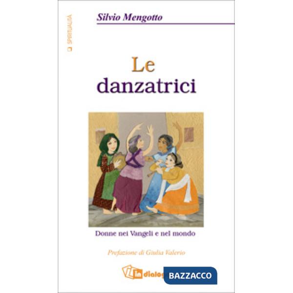 Danzatrici. Donne nei vangeli e nel mondo (Le)