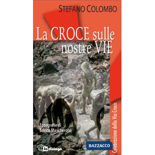 Croce sulle nostre vie. Celebrazione della via crucis (La)