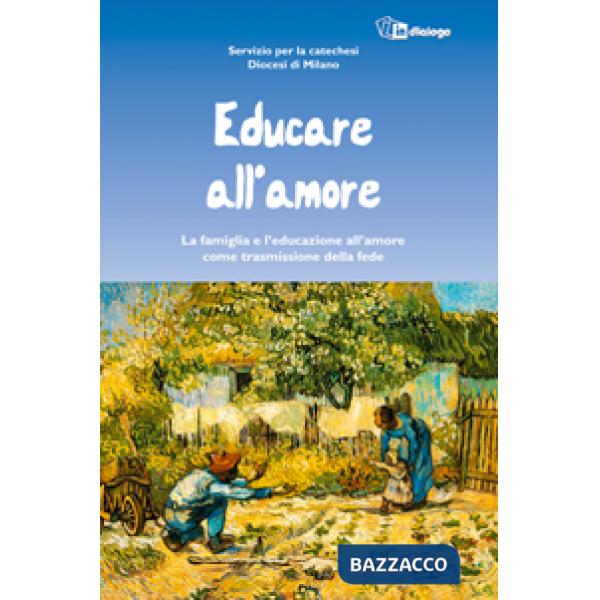 Educare all'amore. La famiglia e l'educazione all'amore come trasmissione della fede