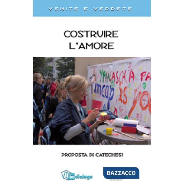 Costruire l'amore. Proposta di catechesi
