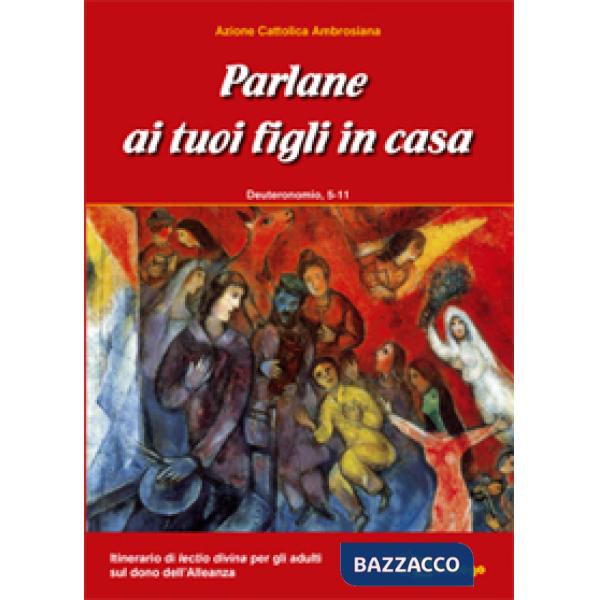 Parlane ai tuoi figli in casa. Deuteronomio 5-11. Itinerario di lectio divina per gli adulti sul dono dell'alleanza