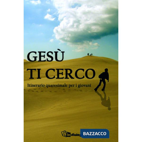 Gesù ti cerco. Itinerario quaresimale per i giovani