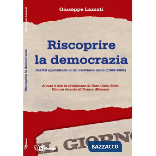 Riscoprire la democrazia. Scritti quotidiani di un cristiano laico (1984-1986)