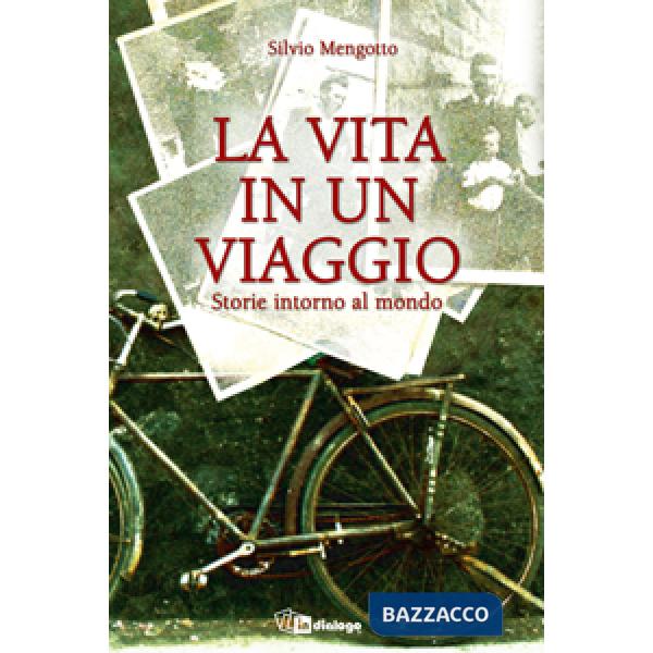 Vita in un viaggio. Storie intorno al mondo (La)