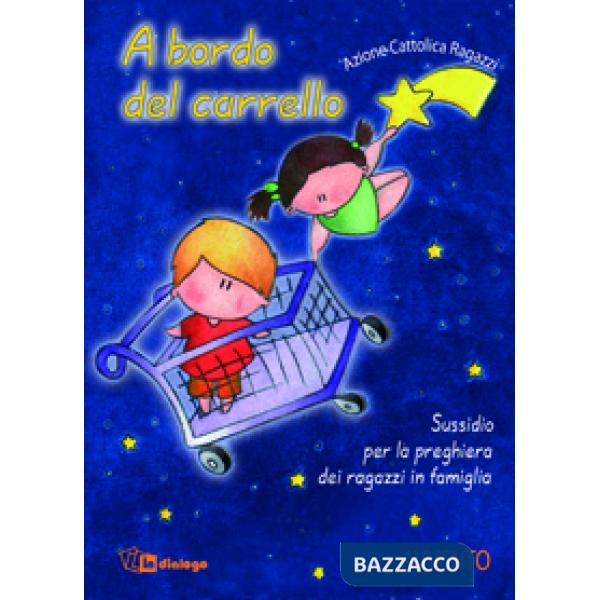 A bordo del carrello. Sussidio per la preghiera dei ragazzi in famiglia. Avvento. Ediz. illustrata