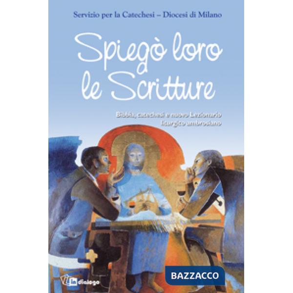 Spiegò loro le scritture. Bibbia, catechesi e nuovo lezionario liturgico ambrosiano