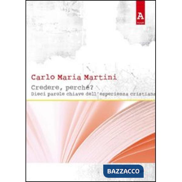 Credere, perché? Dieci parole chiave dell'esperienza cristiana