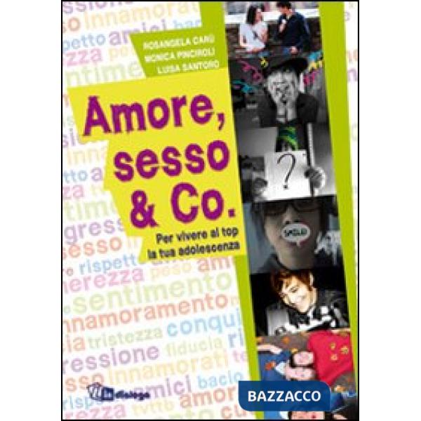 Amore, sesso & Co. Per vivere al top la tua adolescenza