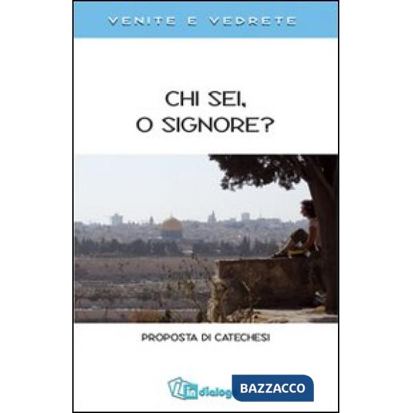 Chi sei, o Signore? Proposta di catechesi. Venite e vedrete