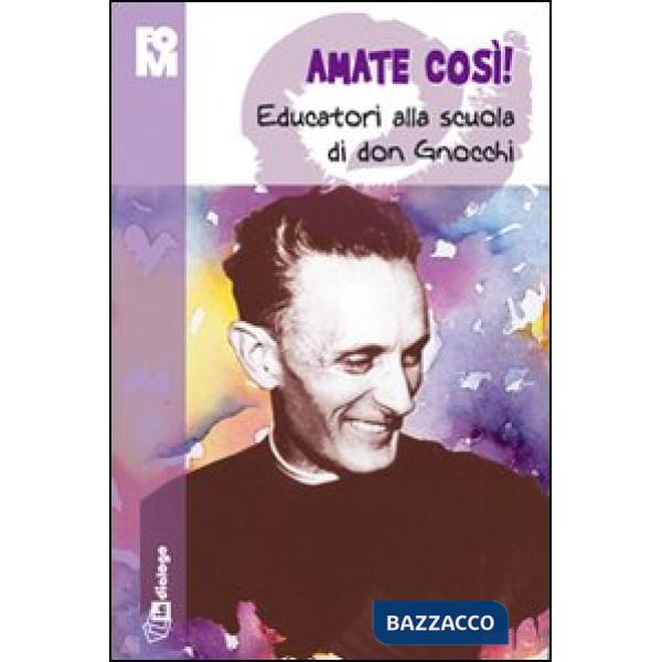 Amate così. Educatori alla scuola di don Gnocchi