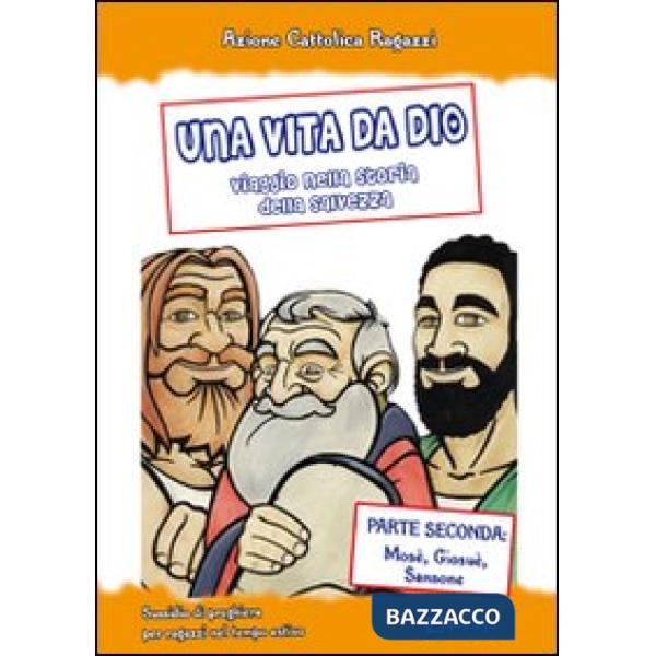 Vita da Dio. Viaggio nella storia della salvezza. Sussidio di preghiera per ragazzi nel tempo estivo (Una). Vol. 2: Mosè, Giosuè
