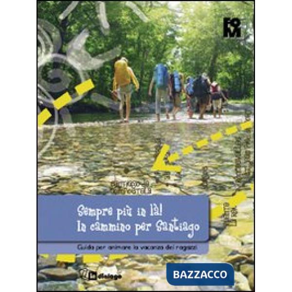 Sempre più in là! In cammino per Santiago. Guida per animare la vacanza dei ragazzi