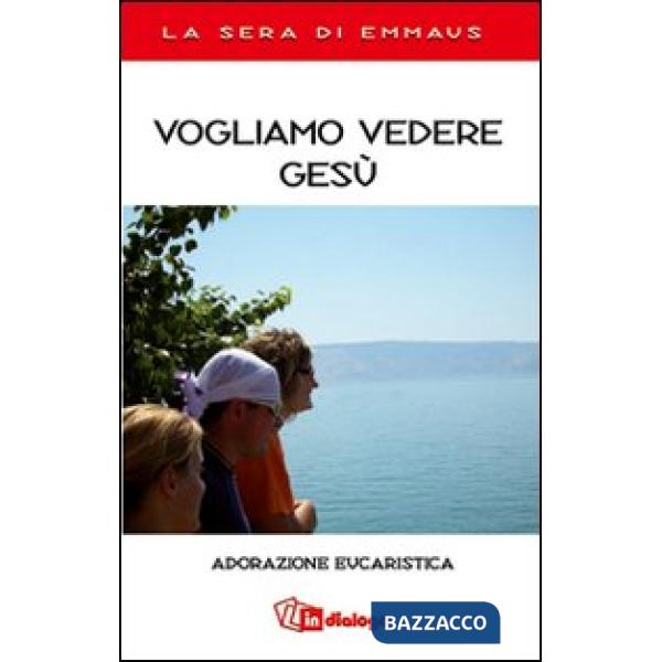 Vogliamo vedere Gesù. Adorazione eucaristica. La sera di Emmaus