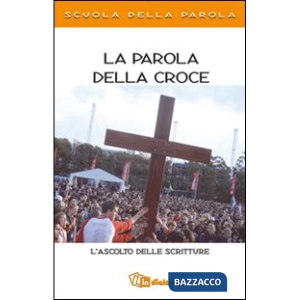 Parola della croce. L'ascolto delle scritture. Scuola della Parola (La)