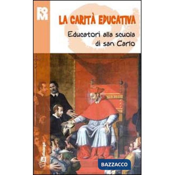 Carità educativa. Educatori alla scuola di san Carlo