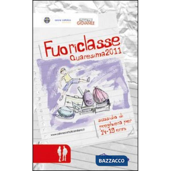 Fuoriclasse. Sussidio di preghiera per i 14-19enni. Quaresima 2011