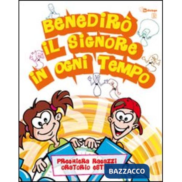 Benedirò il Signore in ogni tempo. Preghiera bambini e ragazzi per l'oratorio estivo