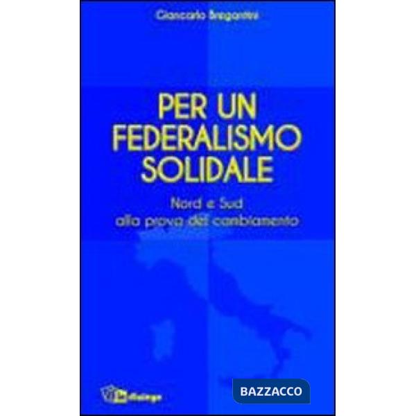 Per un federalismo solidale. Nord e Sud alla prova del cambiamento