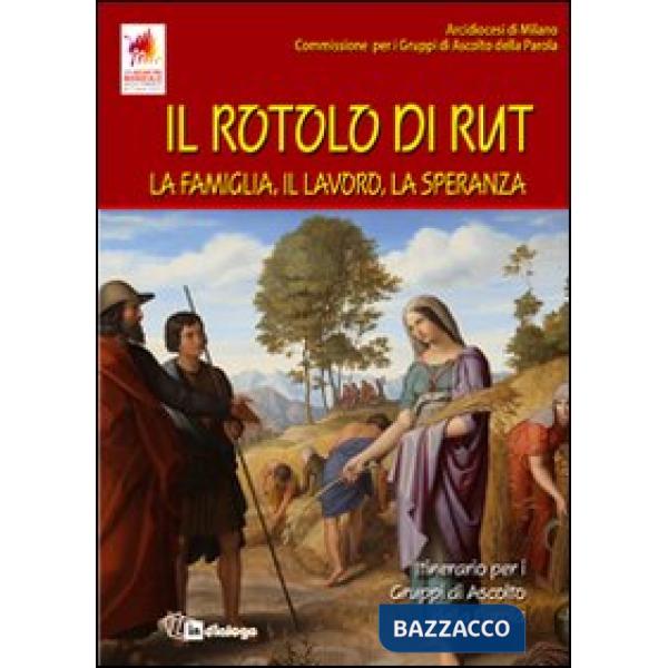 Rotolo di Rut. La famiglia, il lavoro, la speranza. Itinerario per i Gruppi di Ascolto della Parola (Il)
