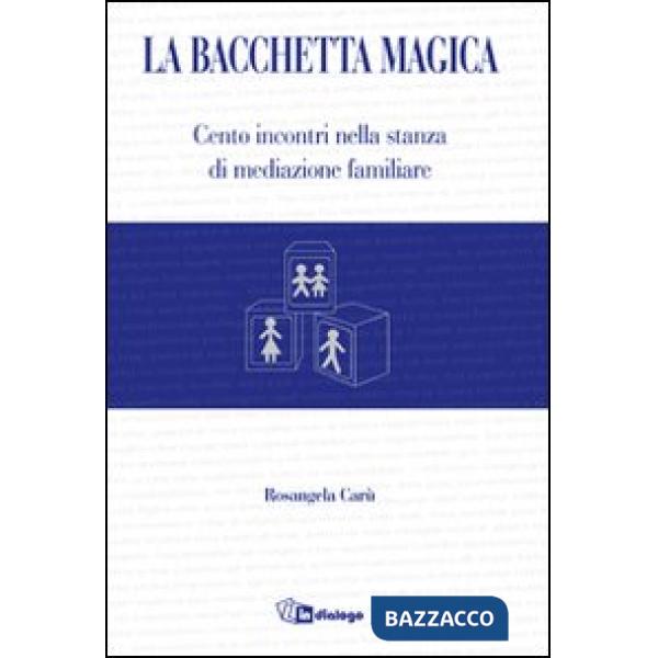Bacchetta magica. Cento storie di mediazione familiare (La)
