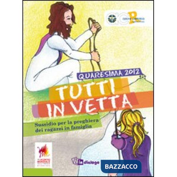 Tutti in vetta. Sussidio per la preghiera dei ragazzi in famiglia