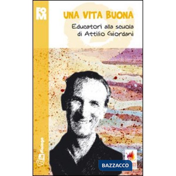 Vita buona. Educatori alla scuola di Attilio Giordani (Una)