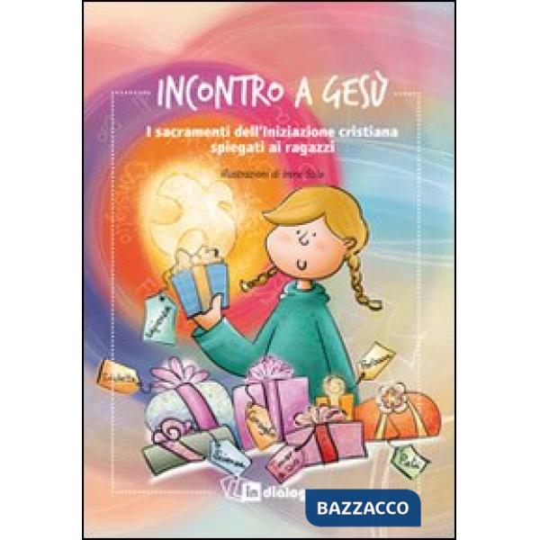 Incontro a Gesù. I sacramenti dell'iniziazione cristiana spiegati ai ragazzi