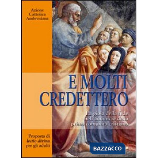 E molti credettero. La gioia della fede nell'annuncio della prima comunità cristiana. Proposta di lectio divina per gli adulti