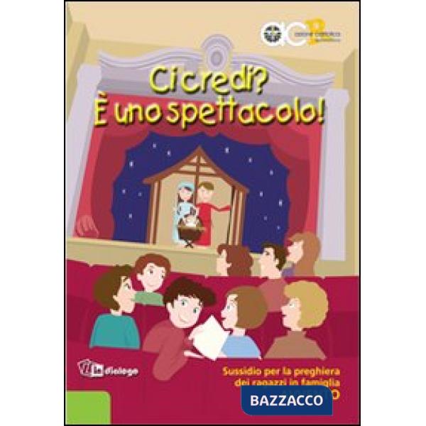 Ci credi? È uno spettacolo. Sussidio per la preghiera dei ragazzi in famiglia. Avvento