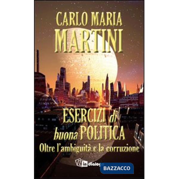 Esercizi di buona politica. Oltre l'ambiguità e la corruzione