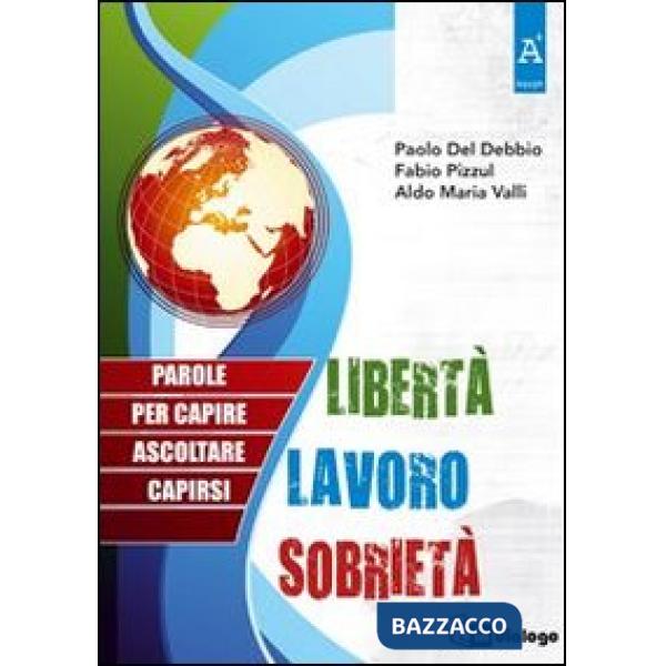 Libertà, lavoro, sobrietà. Parole per capire, ascoltare, capirsi