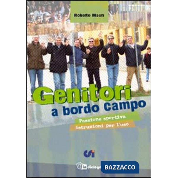 Genitori a bordo campo. Passione sportiva istruzioni per l'uso