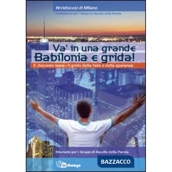 Va' in una grande Babilonia e grida. Il «Secondo Isaia»: il grido della fede e della speranza. Itinerario per i Gruppi di Ascolt