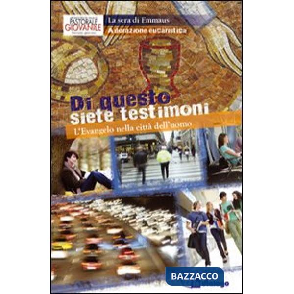 Di questo siete testimoni. L'evangelo nella città dell'uomo. Adorazione eucaristica