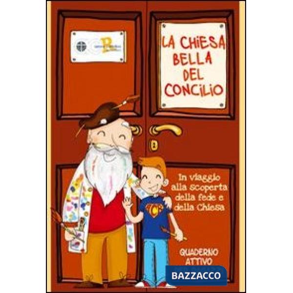 Chiesa bella del Concilio. In viaggio alla scoperta della fede e della Chiesa. Quaderno attivo per ragazzi (La)