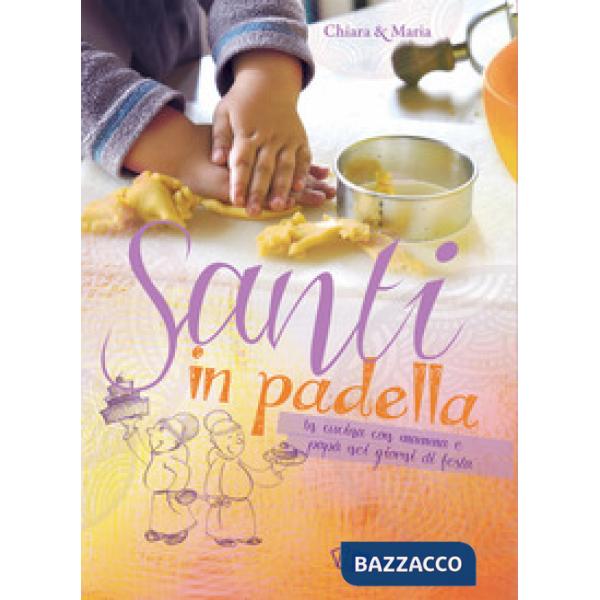 Santi in padella. In cucina con mamma e papà nei giorni di festa