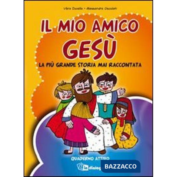 Mio amico Gesù. La più grande storia mai raccontata. Quaderno attivo (Il)