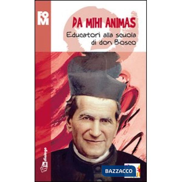 Da mihi animas. Educatori alla scuola di don Bosco