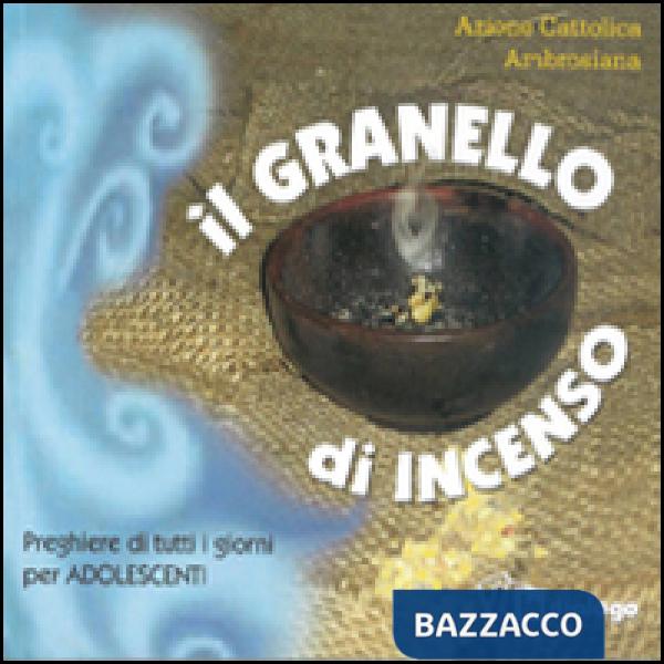 Granello di incenso. Preghiere di tutti i giorni per adolescenti (Il)