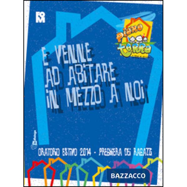 E venne ad abitare in mezzo a noi. Preghiera dei ragazzi per l'oratorio estivo 2014. Piano terra