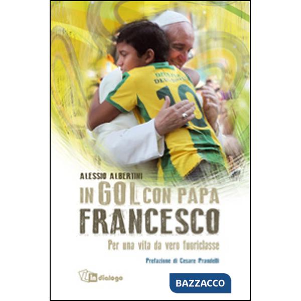 In gol con papa Francesco. Per una vita da vero fuoriclasse