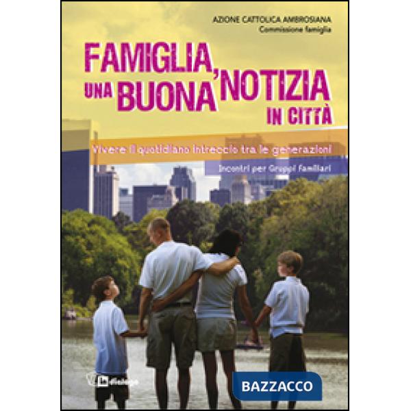 Famiglia, una buona notizia in città. Vivere il quotidiano intreccio tra le generazioni